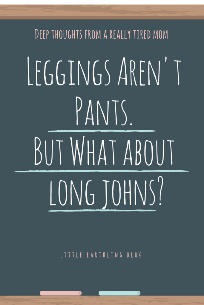 Leggings Are Not Pants. But what about long johns?
